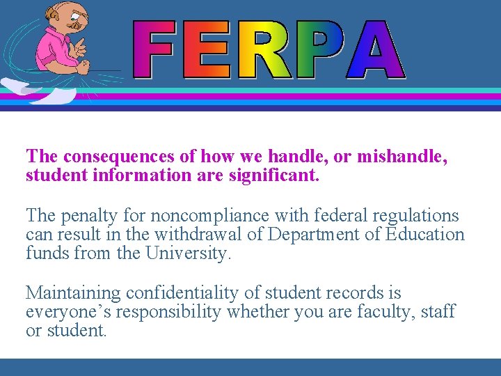 The consequences of how we handle, or mishandle, student information are significant. The penalty
