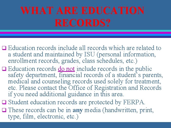 WHAT ARE EDUCATION RECORDS? q Education records include all records which are related to