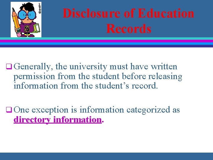 Disclosure of Education Records q Generally, the university must have written permission from the