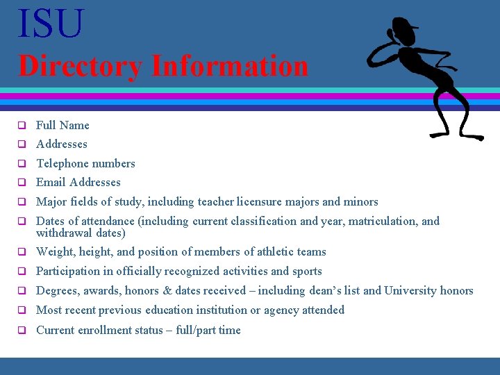 ISU Directory Information q Full Name q Addresses q Telephone numbers q Email Addresses