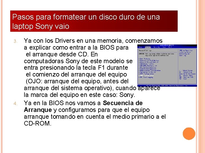 Pasos para formatear un disco duro de una laptop Sony vaio 3. 4. Ya