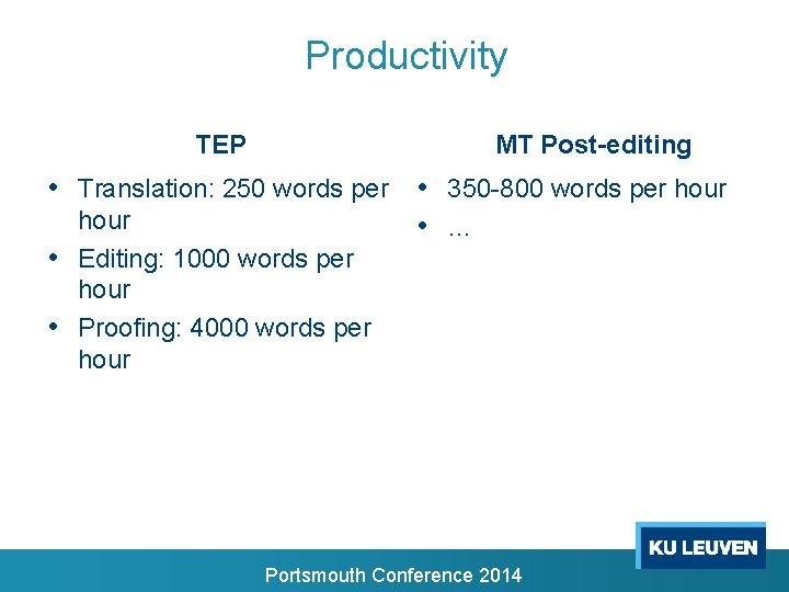 Productivity TEP MT Post-editing • Translation: 250 words per • 350 -800 words per Productivity TEP MT Post-editing • Translation: 250 words per • 350 -800 words per