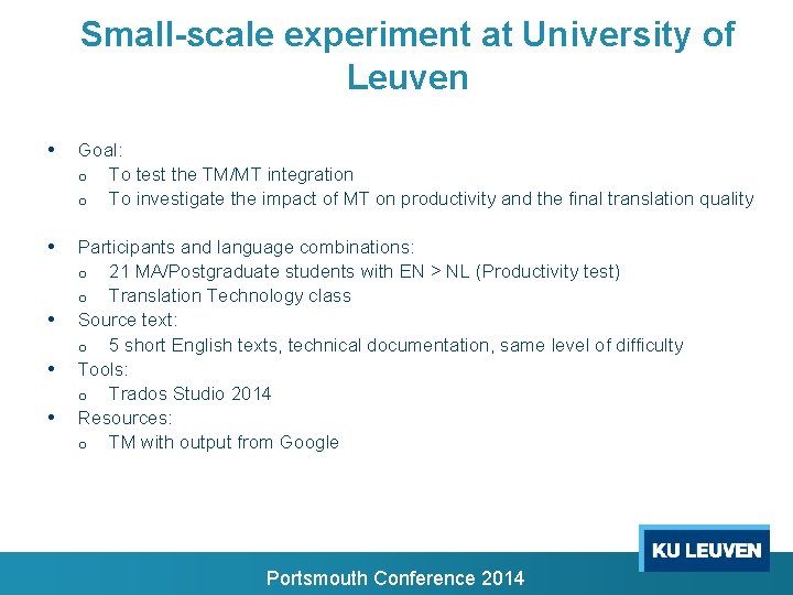 Small-scale experiment at University of Leuven • Goal: o To test the TM/MT integration Small-scale experiment at University of Leuven • Goal: o To test the TM/MT integration