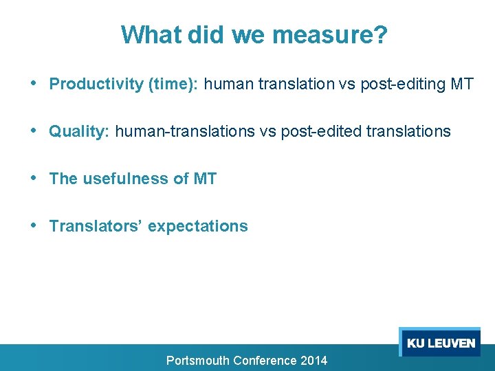 What did we measure? • Productivity (time): human translation vs post-editing MT • Quality: What did we measure? • Productivity (time): human translation vs post-editing MT • Quality: