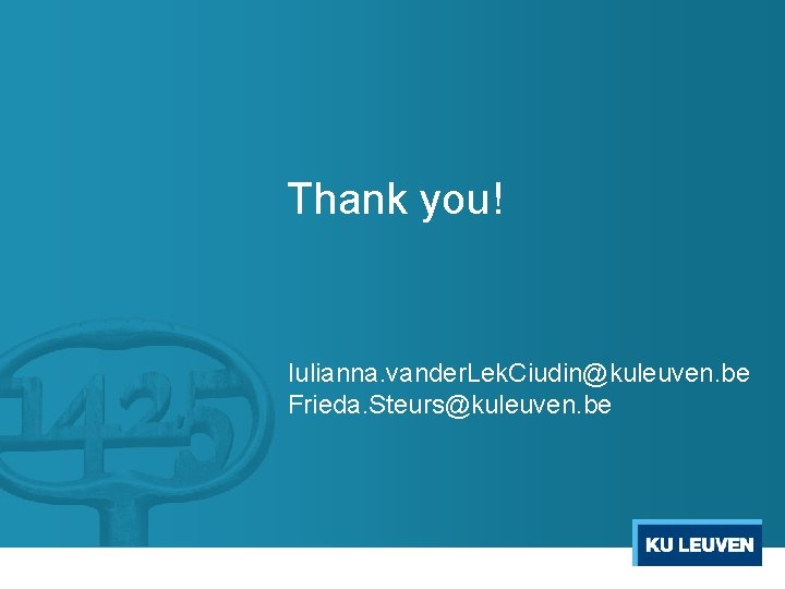 Thank you! Iulianna. vander. Lek. Ciudin@kuleuven. be Frieda. Steurs@kuleuven. be Thank you! Iulianna. vander. Lek. Ciudin@kuleuven. be Frieda. Steurs@kuleuven. be