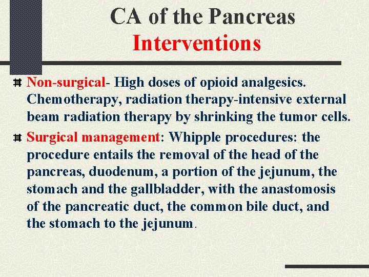CA of the Pancreas Interventions Non-surgical- High doses of opioid analgesics. Chemotherapy, radiation therapy-intensive CA of the Pancreas Interventions Non-surgical- High doses of opioid analgesics. Chemotherapy, radiation therapy-intensive