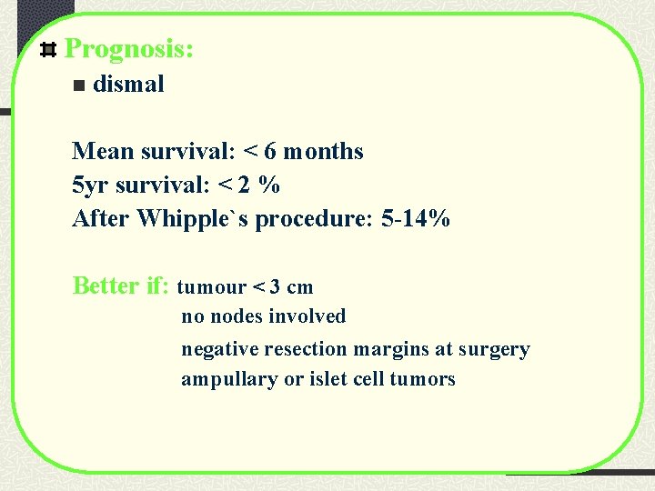 Prognosis: n dismal Mean survival: < 6 months 5 yr survival: < 2 % Prognosis: n dismal Mean survival: < 6 months 5 yr survival: < 2 %
