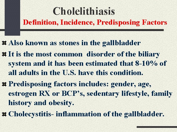 Cholelithiasis Definition, Incidence, Predisposing Factors Also known as stones in the gallbladder It Cholelithiasis Definition, Incidence, Predisposing Factors Also known as stones in the gallbladder It