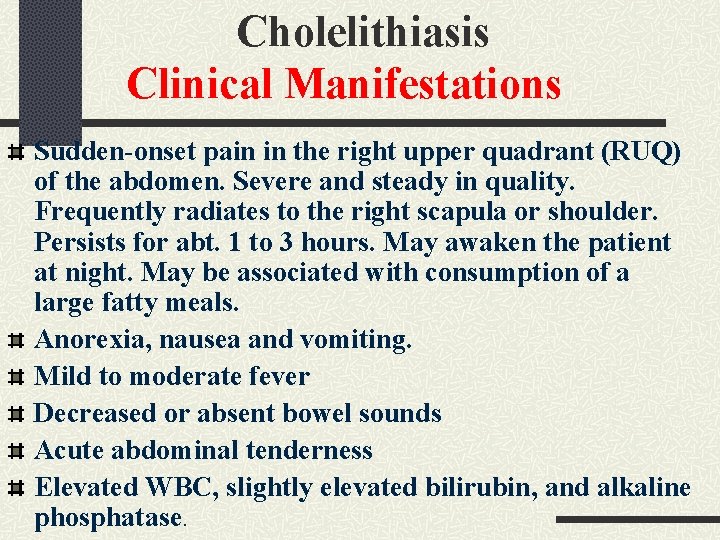 Cholelithiasis Clinical Manifestations Sudden-onset pain in the right upper quadrant (RUQ) of the abdomen. Cholelithiasis Clinical Manifestations Sudden-onset pain in the right upper quadrant (RUQ) of the abdomen.