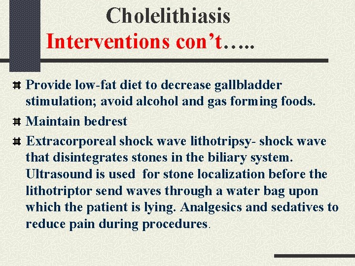 Cholelithiasis Interventions con’t…. . Provide low-fat diet to decrease gallbladder stimulation; avoid alcohol and Cholelithiasis Interventions con’t…. . Provide low-fat diet to decrease gallbladder stimulation; avoid alcohol and