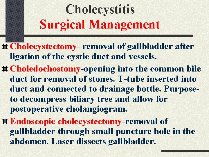 Cholecystitis Surgical Management Cholecystectomy- removal of gallbladder after ligation of the cystic duct and Cholecystitis Surgical Management Cholecystectomy- removal of gallbladder after ligation of the cystic duct and