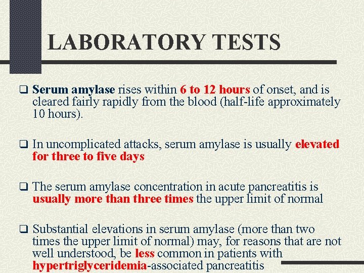 LABORATORY TESTS q Serum amylase rises within 6 to 12 hours of onset, and LABORATORY TESTS q Serum amylase rises within 6 to 12 hours of onset, and