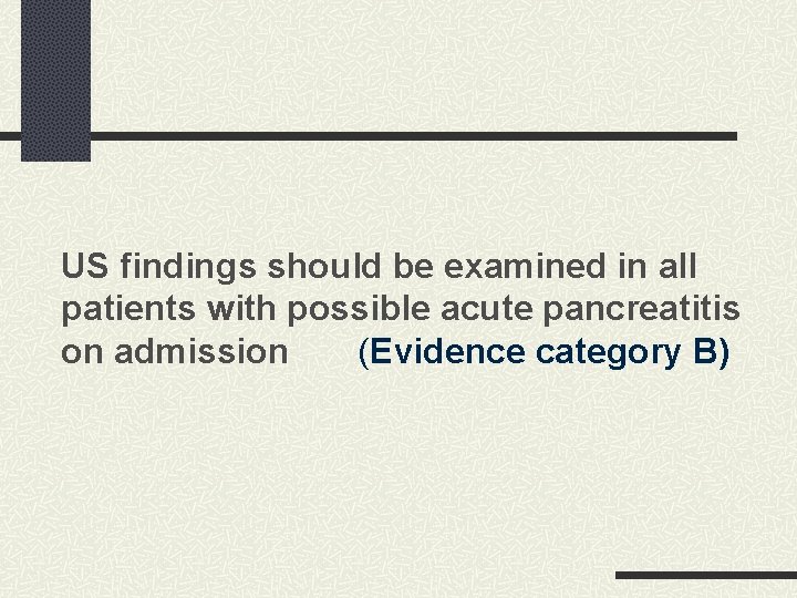 US findings should be examined in all patients with possible acute pancreatitis on admission US findings should be examined in all patients with possible acute pancreatitis on admission