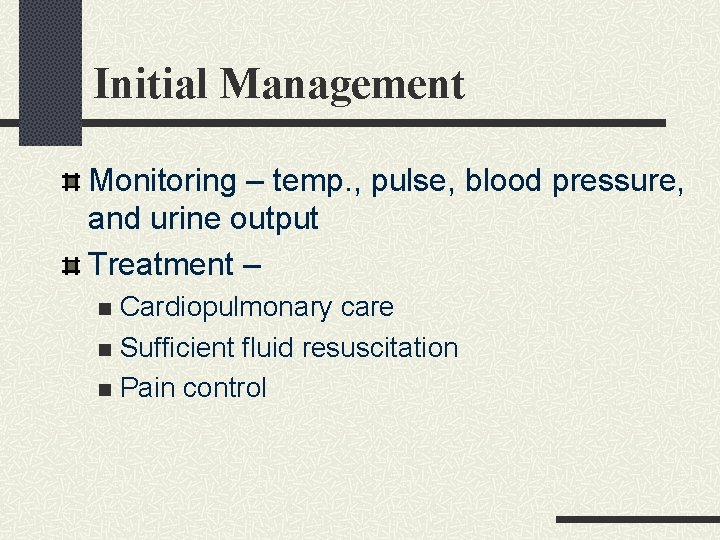 Initial Management Monitoring – temp. , pulse, blood pressure, and urine output Treatment – Initial Management Monitoring – temp. , pulse, blood pressure, and urine output Treatment –