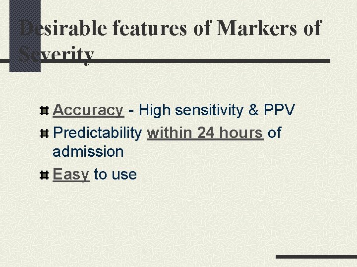 Desirable features of Markers of Severity Accuracy - High sensitivity & PPV Predictability within Desirable features of Markers of Severity Accuracy - High sensitivity & PPV Predictability within