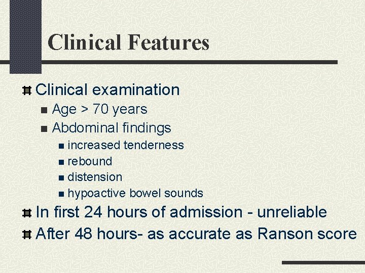 Clinical Features Clinical examination Age > 70 years n Abdominal findings n n increased Clinical Features Clinical examination Age > 70 years n Abdominal findings n n increased