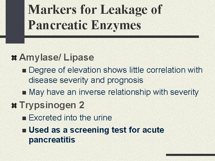 Markers for Leakage of Pancreatic Enzymes Amylase/ Lipase Degree of elevation shows little correlation Markers for Leakage of Pancreatic Enzymes Amylase/ Lipase Degree of elevation shows little correlation