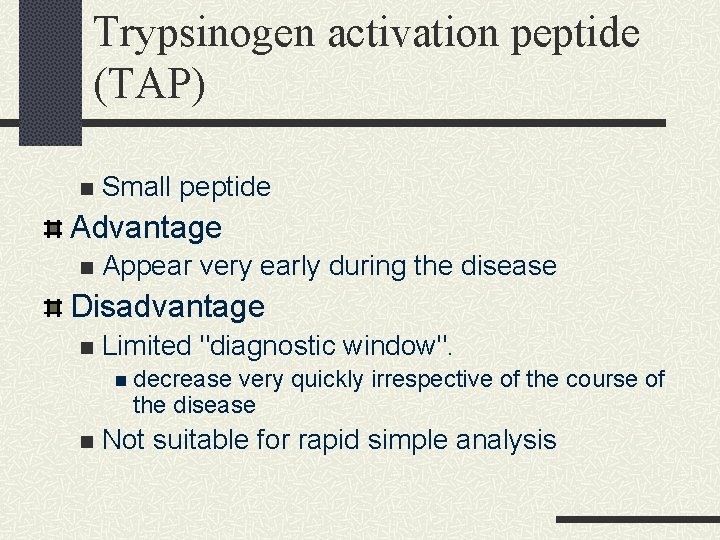 Trypsinogen activation peptide (TAP) n Small peptide Advantage n Appear very early during the Trypsinogen activation peptide (TAP) n Small peptide Advantage n Appear very early during the