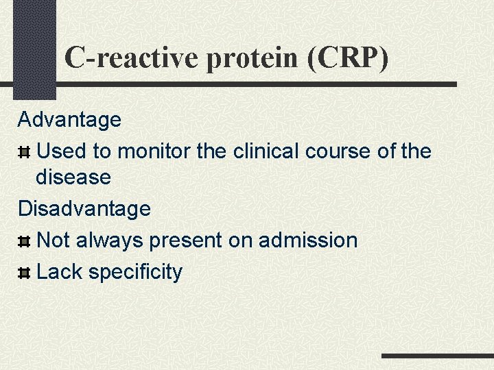 C-reactive protein (CRP) Advantage Used to monitor the clinical course of the disease Disadvantage C-reactive protein (CRP) Advantage Used to monitor the clinical course of the disease Disadvantage