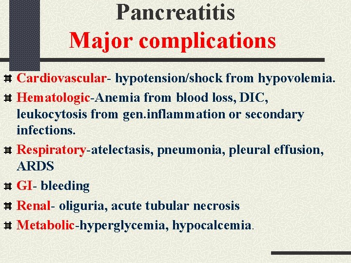 Pancreatitis Major complications Cardiovascular- hypotension/shock from hypovolemia. Hematologic-Anemia from blood loss, DIC, leukocytosis from Pancreatitis Major complications Cardiovascular- hypotension/shock from hypovolemia. Hematologic-Anemia from blood loss, DIC, leukocytosis from