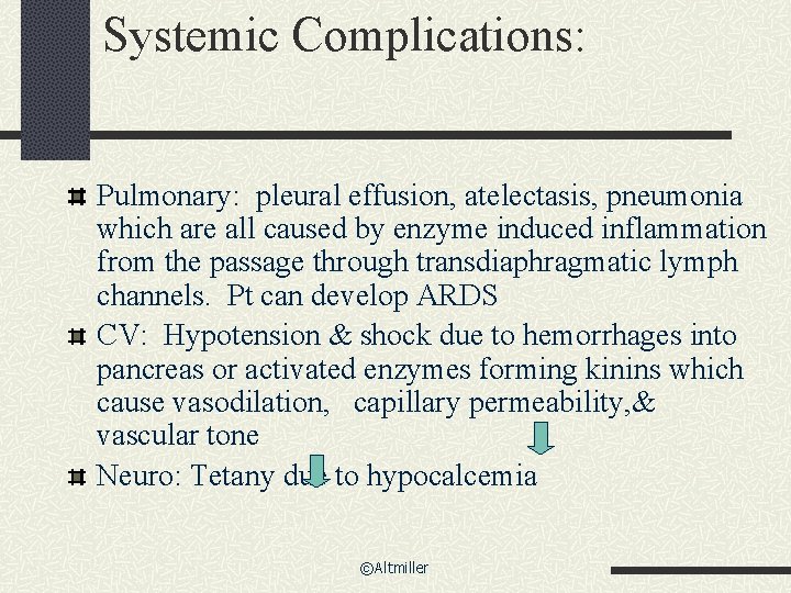 Systemic Complications: Pulmonary: pleural effusion, atelectasis, pneumonia which are all caused by enzyme induced Systemic Complications: Pulmonary: pleural effusion, atelectasis, pneumonia which are all caused by enzyme induced