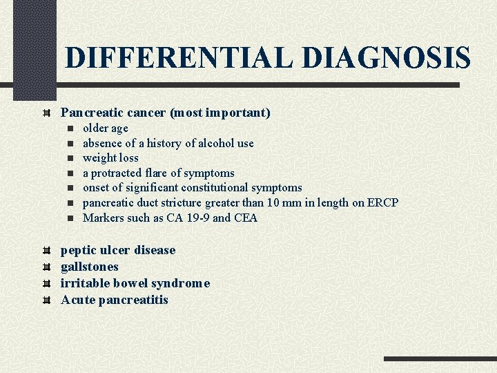 DIFFERENTIAL DIAGNOSIS Pancreatic cancer (most important) n n n n older age absence of DIFFERENTIAL DIAGNOSIS Pancreatic cancer (most important) n n n n older age absence of