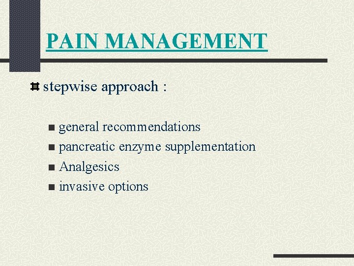 PAIN MANAGEMENT stepwise approach : general recommendations n pancreatic enzyme supplementation n Analgesics n PAIN MANAGEMENT stepwise approach : general recommendations n pancreatic enzyme supplementation n Analgesics n