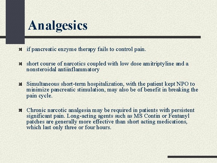 Analgesics if pancreatic enzyme therapy fails to control pain. short course of narcotics coupled Analgesics if pancreatic enzyme therapy fails to control pain. short course of narcotics coupled