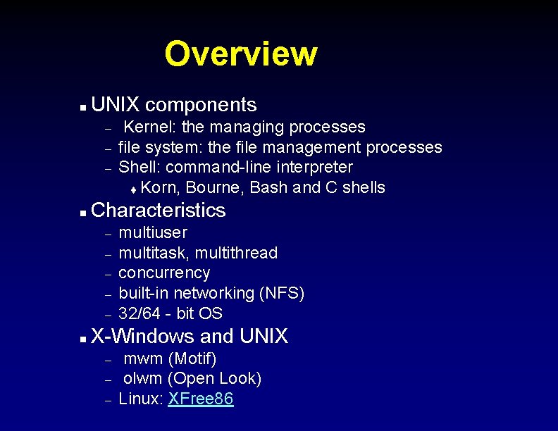 Overview n UNIX components – – – n Characteristics – – – n Kernel: