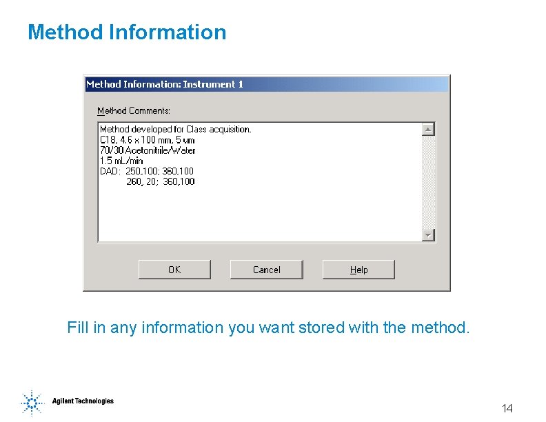 Method Information Fill in any information you want stored with the method. 14 