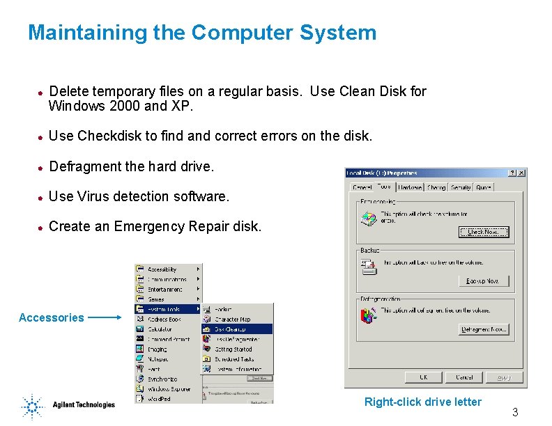 Maintaining the Computer System l Delete temporary files on a regular basis. Use Clean