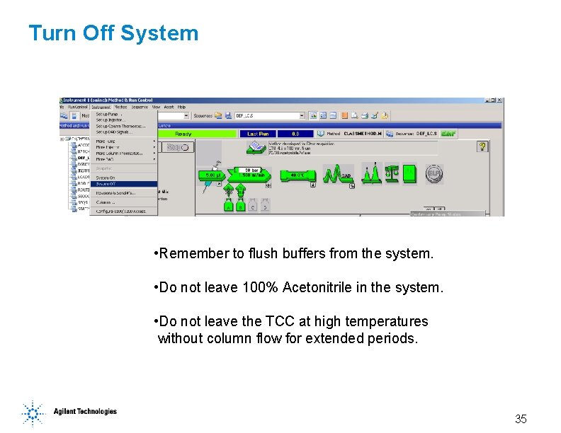 Turn Off System • Remember to flush buffers from the system. • Do not