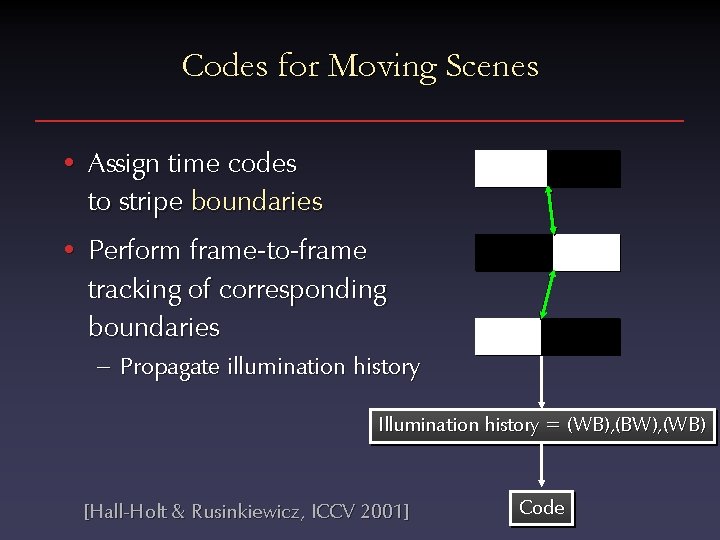 Codes for Moving Scenes • Assign time codes to stripe boundaries • Perform frame-to-frame