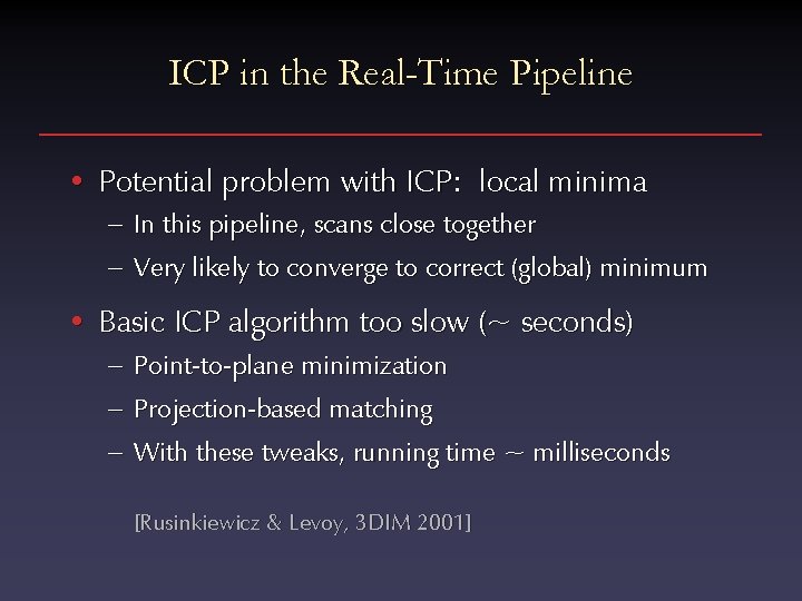 ICP in the Real-Time Pipeline • Potential problem with ICP: local minima – In