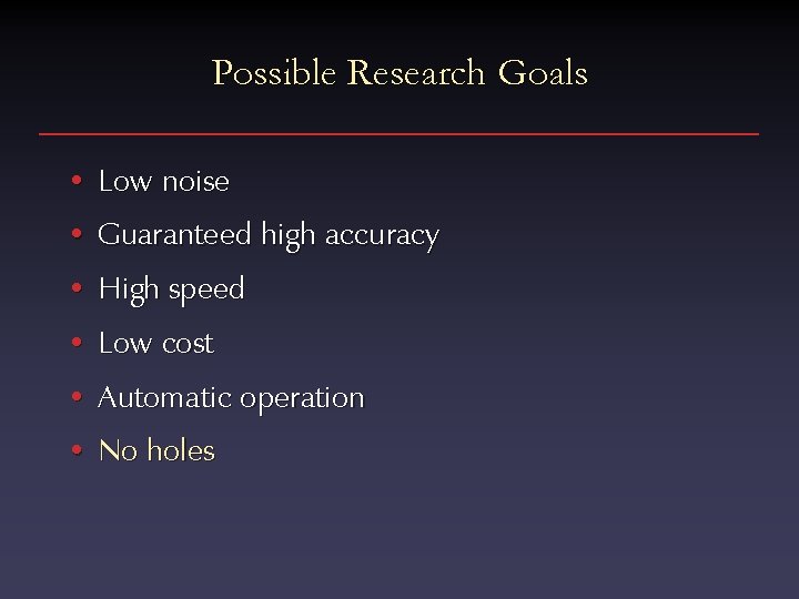Possible Research Goals • Low noise • Guaranteed high accuracy • High speed •