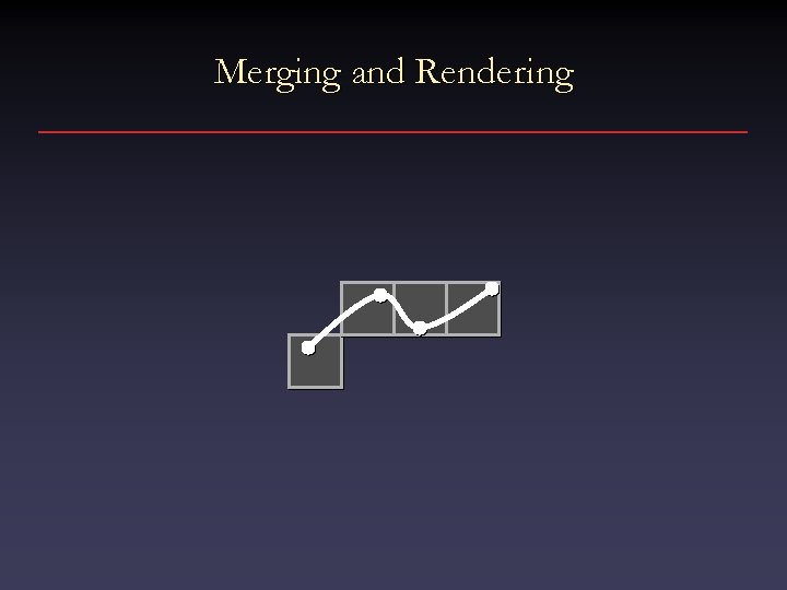 Merging and Rendering 