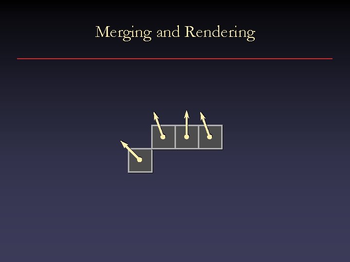 Merging and Rendering 