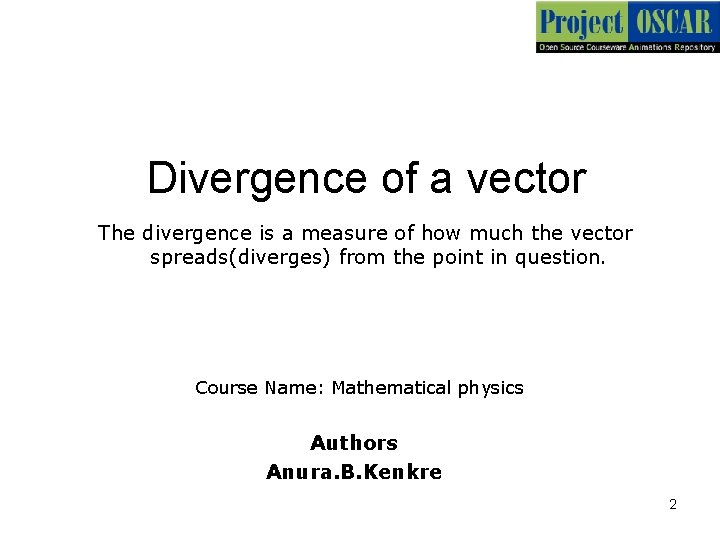 Divergence of a vector The divergence is a measure of how much the vector
