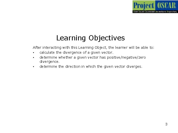 Learning Objectives After interacting with this Learning Object, the learner will be able to: