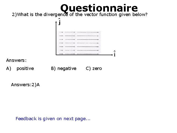 Questionnaire 2)What is the divergence of the vector function given below? 1. 4 II