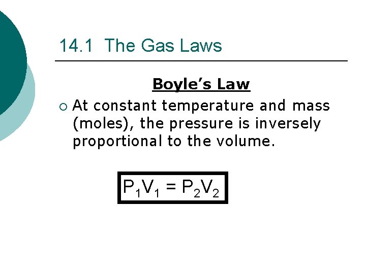 14. 1 The Gas Laws Boyle’s Law ¡ At constant temperature and mass (moles),