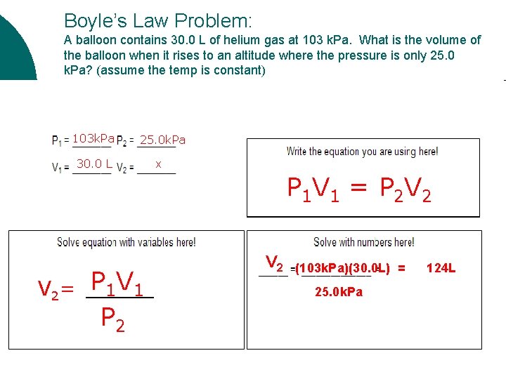 Boyle’s Law Problem: A balloon contains 30. 0 L of helium gas at 103