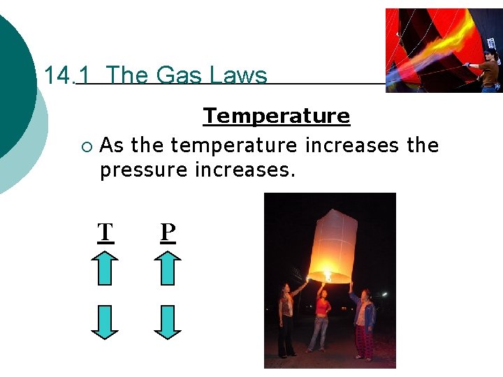 14. 1 The Gas Laws Temperature ¡ As the temperature increases the pressure increases.