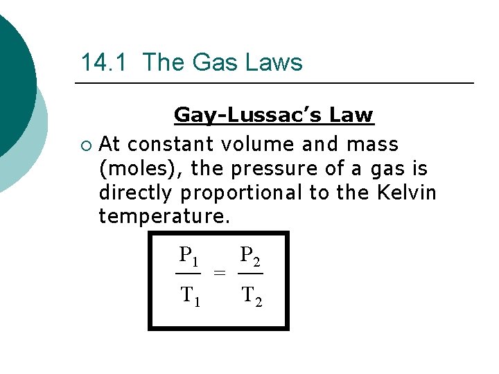 14. 1 The Gas Laws Gay-Lussac’s Law ¡ At constant volume and mass (moles),