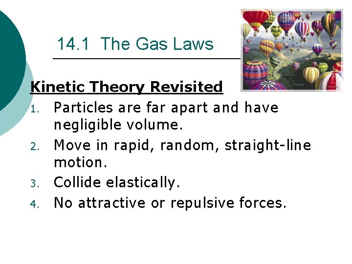 14. 1 The Gas Laws Kinetic Theory Revisited 1. Particles are far apart and