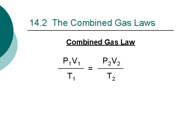 14. 2 The Combined Gas Laws Combined Gas Law P 1 V 1 T