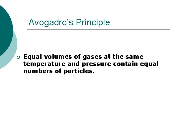 Avogadro’s Principle ¡ Equal volumes of gases at the same temperature and pressure contain