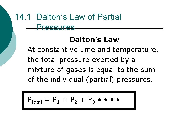 14. 1 Dalton’s Law of Partial Pressures Dalton’s Law At constant volume and temperature,