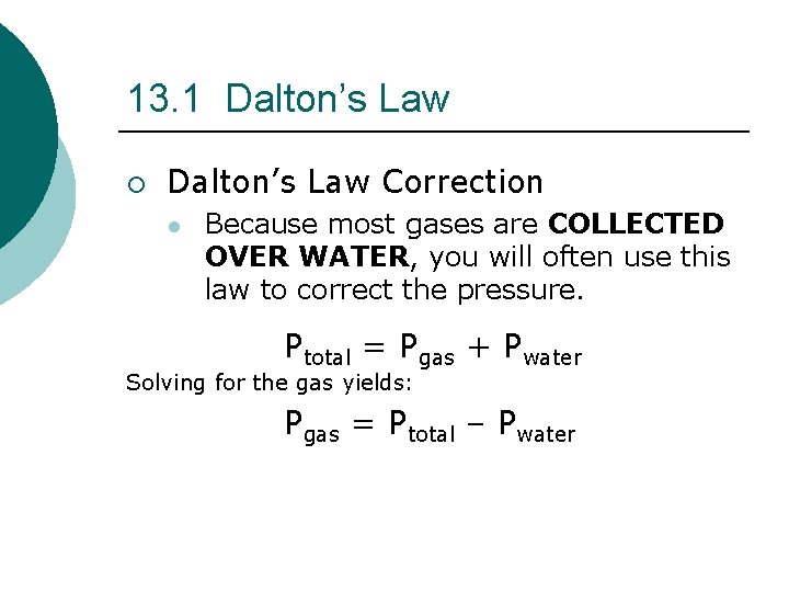 13. 1 Dalton’s Law ¡ Dalton’s Law Correction l Because most gases are COLLECTED