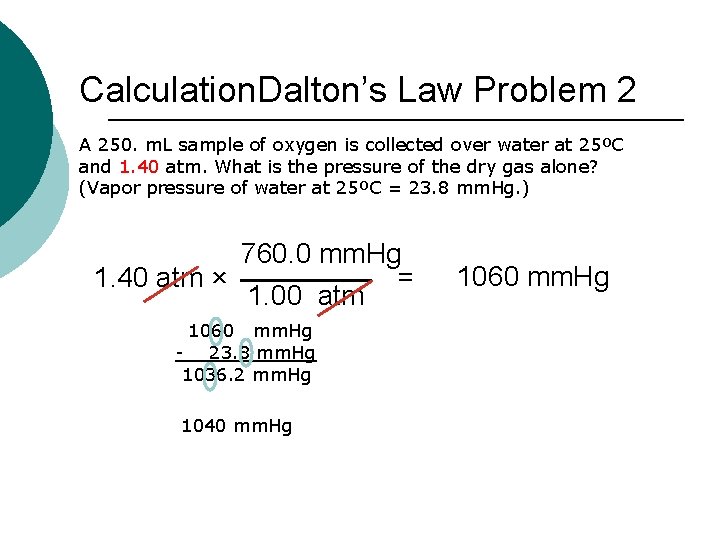 Calculation. Dalton’s Law Problem 2 A 250. m. L sample of oxygen is collected